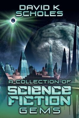 A Collection of Science Fiction Gems by Scholes, David K.