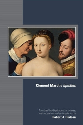 Clément Marot's Epistles: Volume 582 by Marot, Clément
