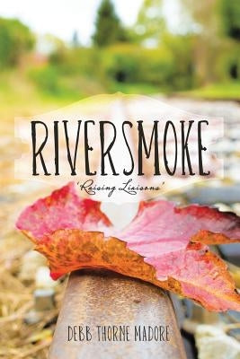 Riversmoke: 'Raising Liaisons' by Madore, Debb Thorne