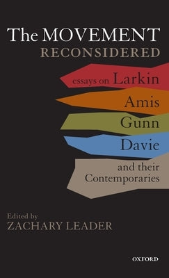 The Movement Reconsidered: Essays on Larkin, Amis, Gunn, Davie and Their Contemporaries by Leader, Zachary
