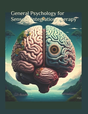 General Psychology for Sensory Integration Therapy: Foundations of Sensory Integration Therapy: A Psychological Perspective by Navena, M.