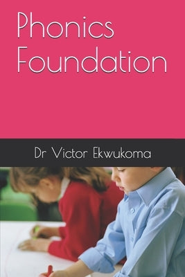 Phonics Foundation by Ohaeri, Nneka Cynthia