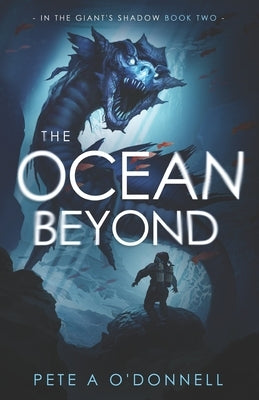 The Ocean Beyond: In The Giant's Shadow Book Two by O'Donnell, Pete a.