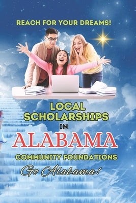 Local Scholarships In Alabama: A Directory Of Available College Money Through Alabama's Community Foundations by Edlin, Kenneth