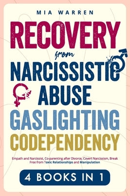 Recovery From Narcissistic Abuse, Gaslighting, Codependency 4 Books in 1: Empath and Narcissist, Co-parenting after Divorce, Covert Narcissism, Break by Warren, Mia