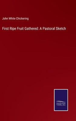 First Ripe Fruit Gathered: A Pastoral Sketch by Chickering, John White