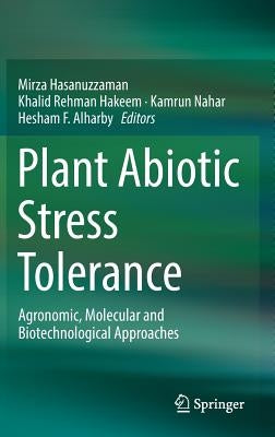 Plant Abiotic Stress Tolerance: Agronomic, Molecular and Biotechnological Approaches by Hasanuzzaman, Mirza