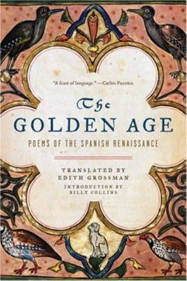 The Golden Age: Poems of the Spanish Renaissance by Grossman, Edith