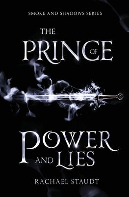 The Prince of Power and Lies by Staudt, Rachael