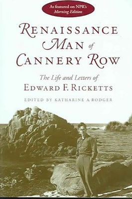Renaissance Man of Cannery Row: The Life and Letters of Edward F. Ricketts by Ricketts, Edward F.