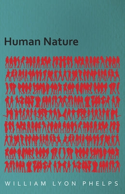 Human Nature - An Essay by Phelps, William Lyon