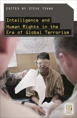 Intelligence and Human Rights in the Era of Global Terrorism by Tsang, Steven