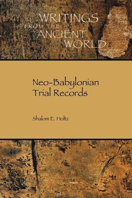 Neo-Babylonian Trial Records by Holtz, Shalom