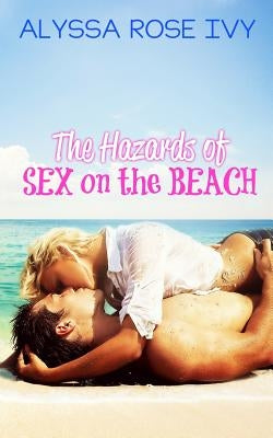The Hazards of Sex on the Beach by Ivy, Alyssa Rose