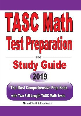 TASC Math Test Preparation and study guide: The Most Comprehensive Prep Book with Two Full-Length TASC Math Tests by Smith, Michael