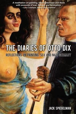 The diaries of otto dix: reflections on sex, painting and nazi germany by Spiegelman, Jack