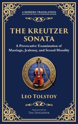 The Kreutzer Sonata: A Dark Exploration of Love, Jealousy, and Moral Struggle (Deluxe Hardbound Edition) by Tolstoy, Leo