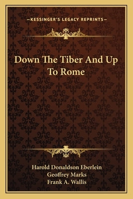 Down the Tiber and Up to Rome by Eberlein, Harold Donaldson