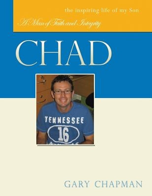 Chad: A Man of Faith and Integrity by Chapman, Gary
