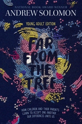 Far from the Tree: Young Adult Edition--How Children and Their Parents Learn to Accept One Another . . . Our Differences Unite Us by Solomon, Andrew