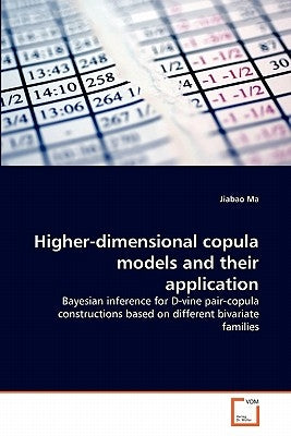 Higher-dimensional copula models and their application by Ma, Jiabao