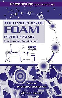 Thermoplastic Foam Processing: Principles and Development by Gendron, Richard