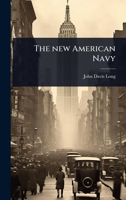 The new American Navy by Long, John Davis