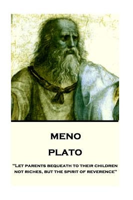 Plato - Meno: "Let parents bequeath to their children not riches, but the spirit of reverence" by Jowett, Benjamin