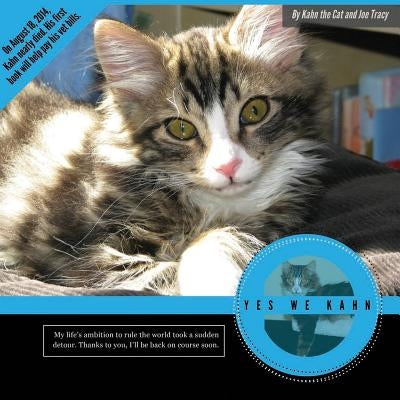 Yes We Kahn: A photo book written by Kahn the Cat to help pay for his (and others) emergency veterinary bills. by Cat, Kahn the