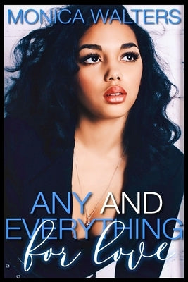 Any and Everything For Love by Walters, Monica