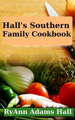 Hall's Southern Family Cookbook by Hall, Ryann Adams