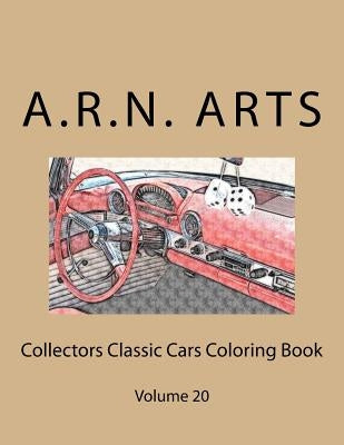 Collectors Classic Cars Coloring Book: Volume 20 by Arts, A. R. N.