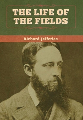 The Life of the Fields by Jefferies, Richard