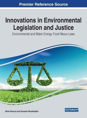 Innovations in Environmental Legislation and Justice: Environmental and Water-Energy-Food Nexus Laws by Norouzi, Nima