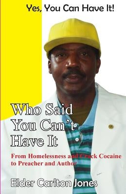 Who Said You Can't Have It! YES YOU CAN! by Jones, Carlton