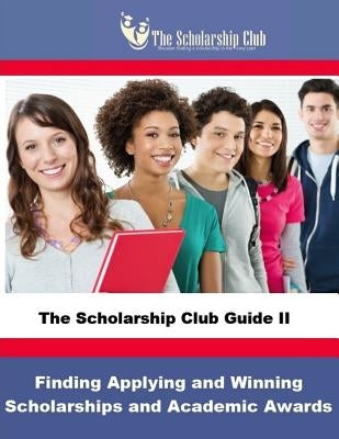 The Scholarship Club Guide II: Finding, Applying, and Winning Scholarships by Dotson, Talia