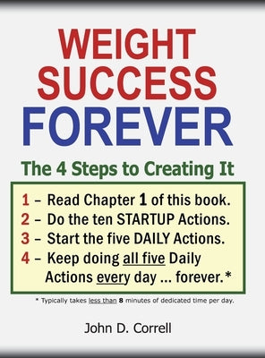 Weight Success Forever: The 4 Steps to Creating It by Correll, John D.