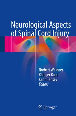 Neurological Aspects of Spinal Cord Injury by Weidner, Norbert