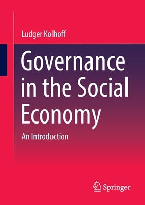 Governance in the Social Economy: An Introduction by Kolhoff, Ludger