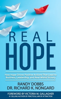 Real Hope: How Hope Drives Actions in Business, Leadership, and Real-World Victory by Dobbs, Randy