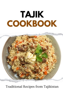 Tajik Cookbook: Traditional Recipes from Tajikistan by Luxe, Liam