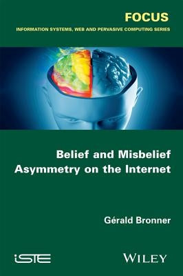 Belief and Misbelief Asymmetry on the Internet by Bronner, Gérald