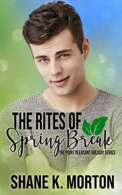 The Rites of Spring Break: A Point Pleasant Holiday Novel by Morton, Shane K.
