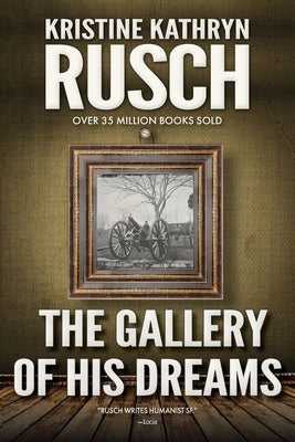 The Gallery Of His Dreams: A Science Fiction Novella by Rusch, Kristine Kathryn