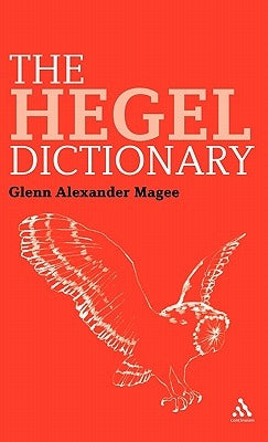 The Hegel Dictionary by Magee, Glenn Alexander