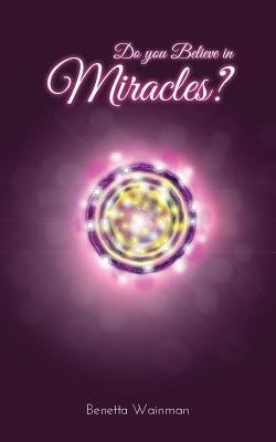 Do You Believe in Miracles? by Wainman, Benetta