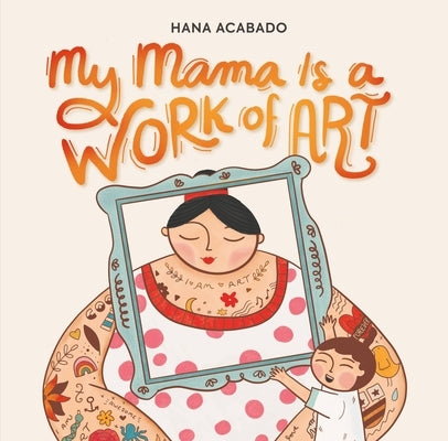 My Mama Is a Work of Art by Acabado, Hana