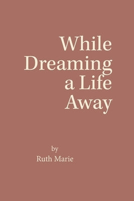 While Dreaming a Life Away by Marie, Ruth