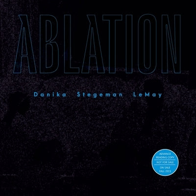 Ablation by Stegeman Lemay, Danika