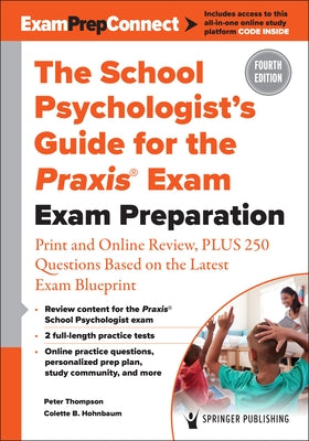 The School Psychologist's Guide for the Praxis(r) Exam: Exam Preparation - Print and Online Review, Plus 250 Questions Based on the Latest Exam Bluepr by Thompson, Peter